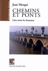 Jean Mesqui - Chemins et ponts - Lien entre les hommes.