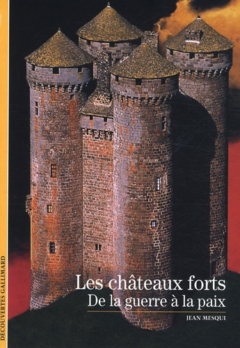 Jean Mesqui - Les châteaux forts - De la guerre à la paix.