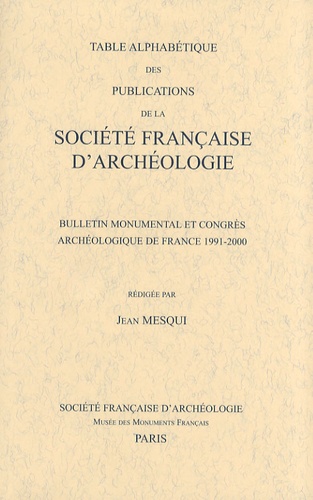Jean Mesqui - Table alphabétique des publications de la Société française d'archéologie - Bulletin monumental et congrès archéologique de France 1991-2000.