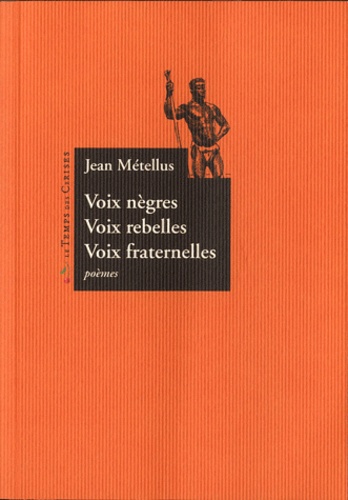 Jean Métellus - Voix nègres, Voix rebelles, Voix fraternelles.