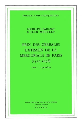 Jean Meuvret et Micheline Baulant - Prix des céréales extraits de la mercuriale de Paris (1520-1698) - Tome 1, 1520-1620.