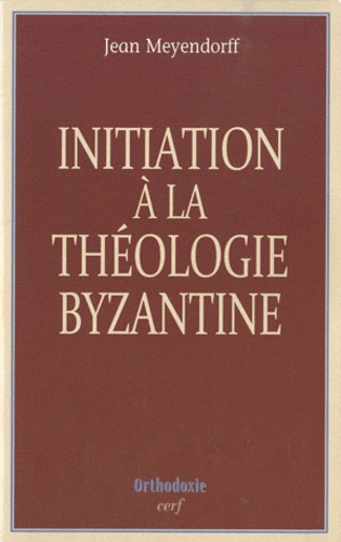 Jean Meyendorff - Initiation à la théologie byzantine - L'histoire et la doctrine.