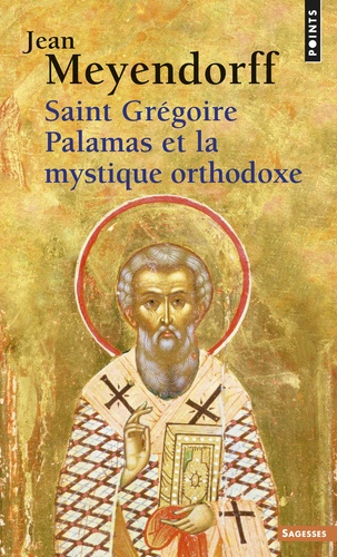Jean Meyendorff - Saint Gregoire Palamas Et La Mystique Orthodoxe.