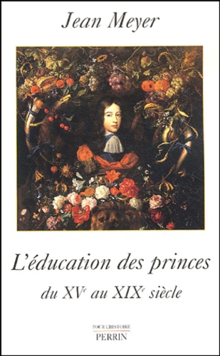 Jean Meyer - L'éducation des princes en Europe - Du XVe au XIXe siècle.