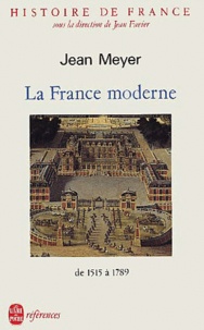 Jean Meyer - La France moderne de 1515 à 1789.