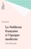 LA NOBLESSE FRANCAISE A L'EPOQUE MODERNE (16EME-18EME SIECLE). 2ème édition