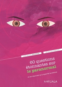 Jean-Michel Abrassart - 60 questions étonnantes sur le paranormal et les réponses qu'y apporte la science.