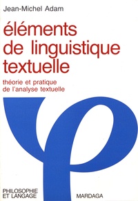 Jean-Michel Adam - Eléments de linguistique textuelle - Théorie et pratique de l'analyse textuelle.