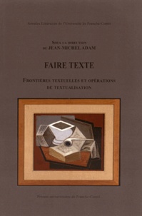 Jean-Michel Adam - Faire texte - Frontières textuelles et opérations de textualisation.