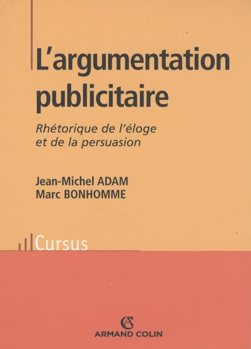 Jean-Michel Adam - L'argumentation publicitaire - Rhétorique de l'éloge et de la persuasion.