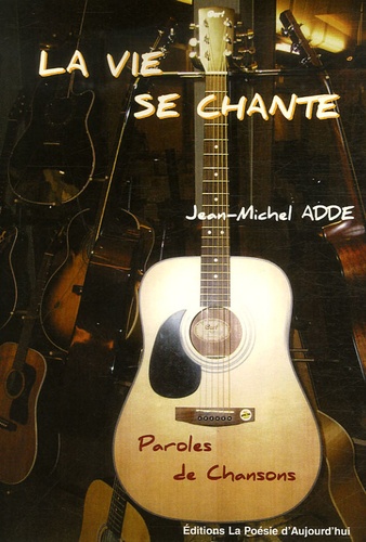 Jean-Michel Adde - La vie se chante... - Paroles de Chansons.