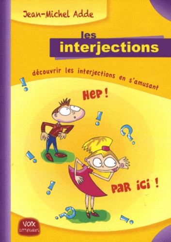 Jean-Michel Adde - Les interjections - Découvrir les interjections en s'amusant.