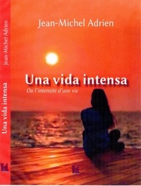 Jean-Michel Adrien - Una viva intensa ou l'intensité d'une vie.