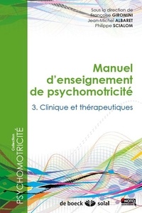 Jean-Michel Albaret et Françoise Giromini - Manuel d'enseignement de psychomotricité - Tome 3, Clinique et thérapeutiques.