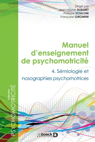 Manuel d'enseignement de psychomotricité. Tome 4, Sémiologie et nosographie psychomotrices