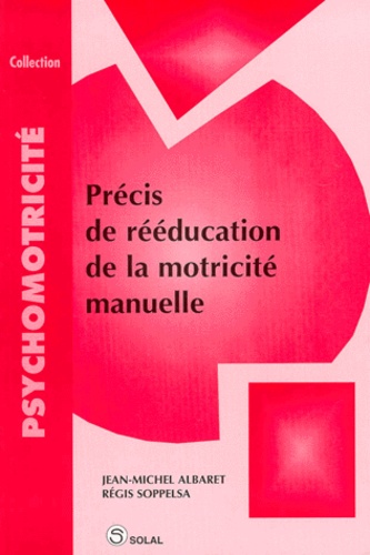 Jean-Michel Albaret - Précis de réeducation de la motricité manuelle.