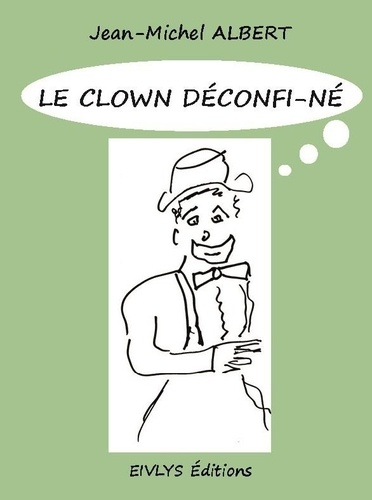 Jean-michel Albert - Le clown déconfi-né.