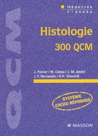 Jean-Michel André et Jacques Poirier - Histologie. 300 Qcm.