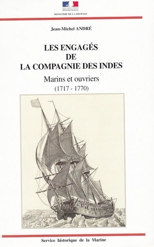 Jean-Michel André - Les engagés de la Compagnie des Indes. Marins et ouvriers, 1717-1770.
