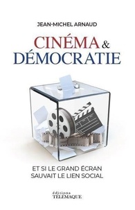 Jean-Michel Arnaud - Cinéma & démocratie - Et si le grand écran sauvait le lien social.