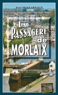 Jean-Michel Arnaud - La passagère de Morlaix.