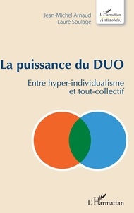 Jean-Michel Arnaud et Laure Soulage - La puissance du duo - Entre hyper-individualisme et tout-collectif.