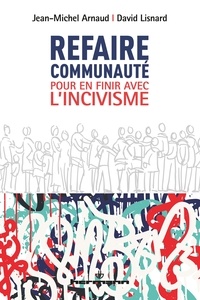 Jean-Michel Arnaud et David Lisnard - Refaire communauté - Pour en finir avec l'incivisme.