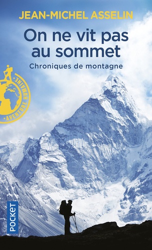 Jean-Michel Asselin - On ne vit pas au sommet - Chroniques de montagnes.