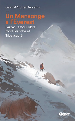 Un mensonge à l'Everest. Larzac, amour libre, mort blanche et Tibet sacré
