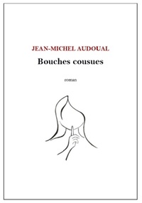 Téléchargez des livres gratuits au format pdf Bouches cousues in French par Jean-Michel Audoual 9791026239918