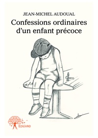 Jean-Michel Audoual - Confessions ordinaires d'un enfant précoce.
