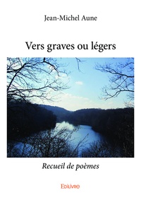 Jean-Michel Aune - Vers graves ou légers - Recueil de poèmes.