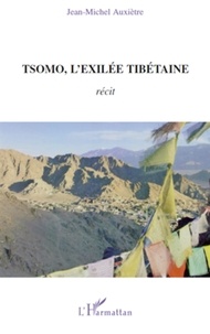 Jean-Michel Auxiètre - Tsomo, l'exilée tibétaine - Récit de vie et témoignages.