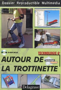 Jean-Michel Baron et Sylvain Bernard - Autour de la trottinette Technologie 6e - Dossier reproductible multimédia. 1 Cédérom