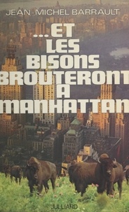 Jean-Michel Barrault - Et les bisons brouteront à Manhattan.