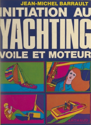 Initiation au yachting : voile et moteur. Les réponses aux questions que vous vous posez