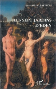 Jean-Michel Bartholi - Les sept jardins d'Eden.