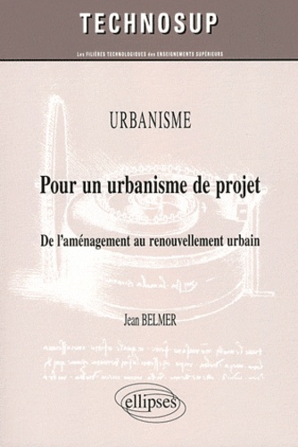 Urbanisme : Pour un urbanisme de projet. De l'aménagement au renouvellement urbain