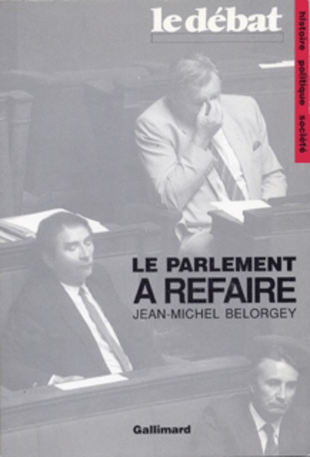 Jean-Michel Belorgey - Le parlement à refaire.