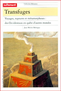 Jean-Michel Belorgey - Transfuges. Voyages, Ruptures Et Metamorphoses : Des Occidentaux En Quete D'Autres Mondes.