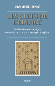 Jean-Michel Benne - Les clefs de l'édifice - Symbolisme maçonnique, connaissance de soi et concepts jungiens.