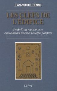 Jean-Michel Benne - Les clefs de l'édifice - Symbolisme maçonnique, connaissance de soi et concepts jungiens.
