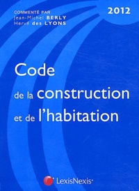 Jean-Michel Berly et Hervé Des Lyons - Code de la construction et de l'habitation 2012.
