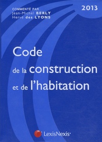 Jean-Michel Berly et Hervé Des Lyons - Code de la construction et de l'habitation - Edition 2013.