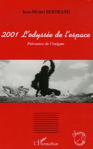 Jean-Michel Bertrand - 2001 L'odyssée de l'espace - Puissance de l'énigme.