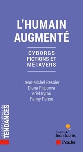 Jean-Michel Besnier et Diana Filippova - L'humain augmenté - Cyborgs, fictions et métavers.