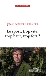 Jean-Michel Besnier - Le sport, trop vite, trop haut, trop fort ?.
