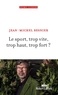 Jean-Michel Besnier - Le sport, trop vite, trop haut, trop fort ?.
