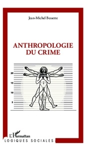 Jean-Michel Bessette - Anthropologie du crime.