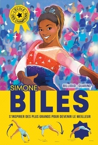 Jean-Michel Billioud et Aurélie Guarino - L'Ecole des champions - tome 2 : Simone Biles - S'inspirer des plus grands pour devenir le meilleur.
